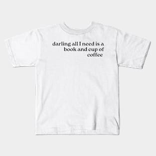 All I need is a Book and a Cup of Coffee-Booklovers Kids T-Shirt